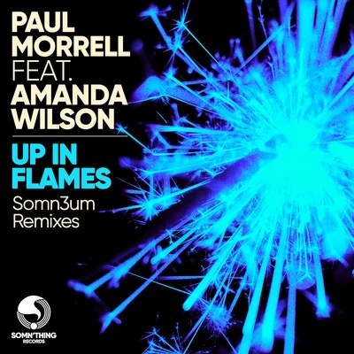 Paul Morrell/Amanda Wilson Up in Flames (Somn3um Remixes)