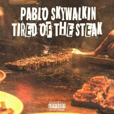 Pablo Skywalkin Tired of the Steak