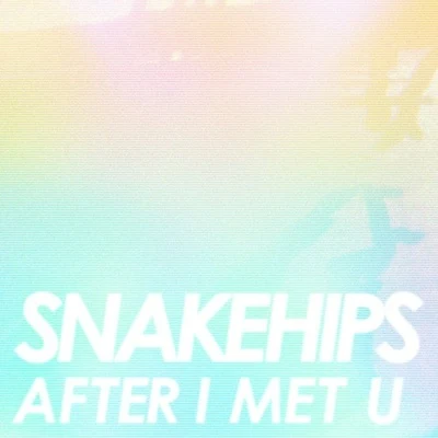 Snakehips After I Met U