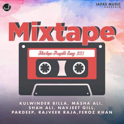 Shah Ali/Feroz Khan/Navjeet Gill/Pardeep/Rajveer Raja/Masha Ali Mixtape