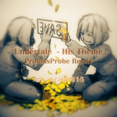 Probe 「Undertale - His Theme」 ProtossProbe Remix