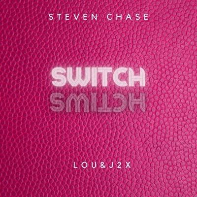 Steven Chase/Lou &amp; J2x Switch