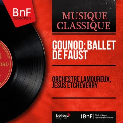 Jesus Etcheverry/Orchestre Lamoureux/Gustave Cloez Gounod: Ballet de Faust (Mono Version)