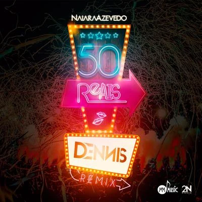 Dennis DJ/Naiara Azevedo 50 Reais (Remix)