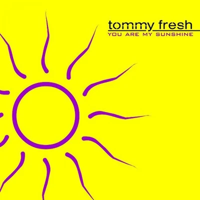 Tommy Fresh You Are My Sunshine