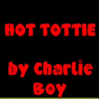 Charlie Boy Hot Tottie