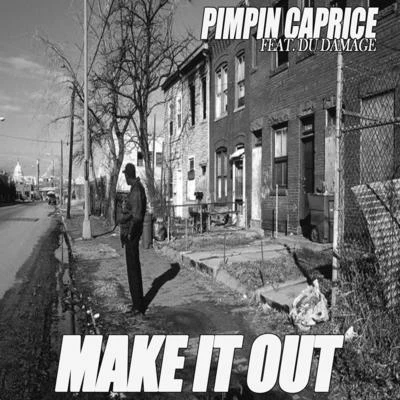 Pimpin Caprice Make It Out (feat. Du Damage)