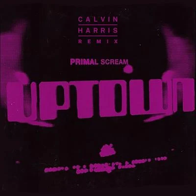 Primal Scream/Calvin Harris Uptown (Calvin Harris Remix)