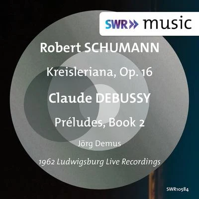 Jorg Demus SCHUMANN. R.: KreislerianaDEBUSSY, C.: Préludes, Book 2 (Demus)