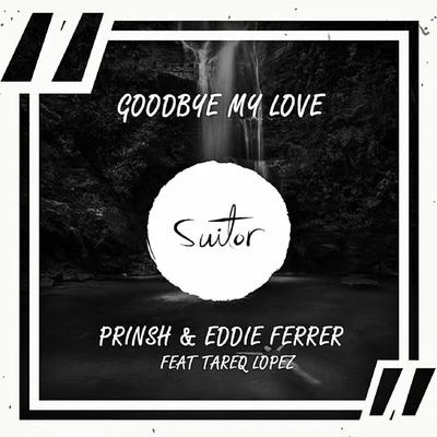 Prinsh Goodbye My Love (feat. Tareq Lopez)