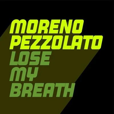 Moreno Pezzolato Lose My Breath