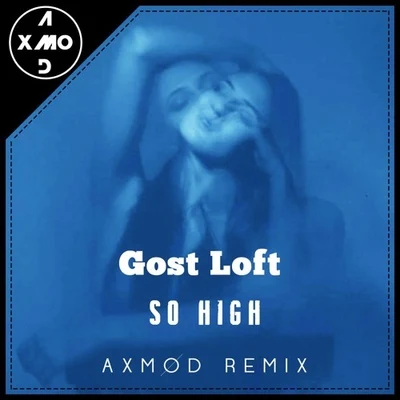 Ghost Loft/Axmod So High (Axmod Remix)