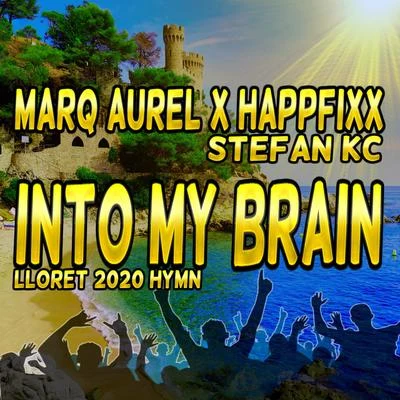 Marq Aurel/Stefan KC/HappFixx Into My Brain (Lloret 2020 Hymn)