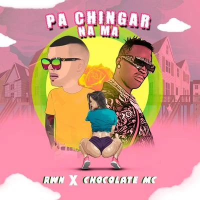 Chocolate MC/RWN Pa Chingar Na Ma