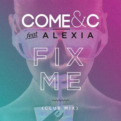 Come &amp; C Fix Me (Club Mix)