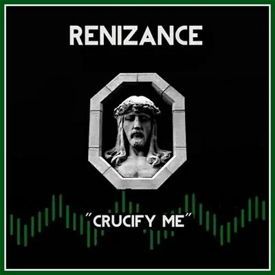 Renizance Crucify Me