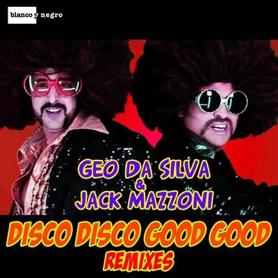 Jack Mazzoni/Geo Da Silva Disco Disco Good Good (Remixes)