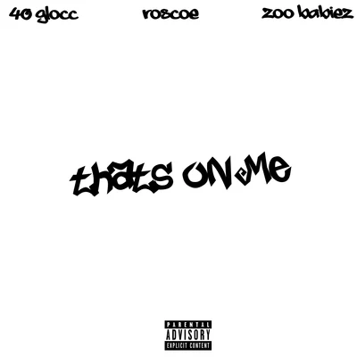 Zoo Babiez/40 Glocc Thats On Me (feat. Roscoe)