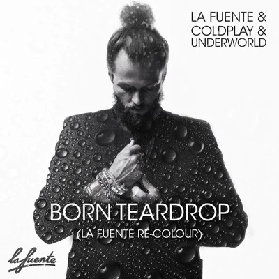 La Fuente Born Teardrop (La Fuente Re - Colour)