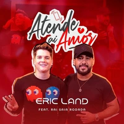 Raí Saia Rodada/Eric Land Atende Ai Amor (feat. Raí Saia Rodada)