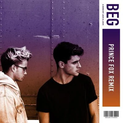 Jack & Jack/Prince Fox Beg (Prince Fox Remix)