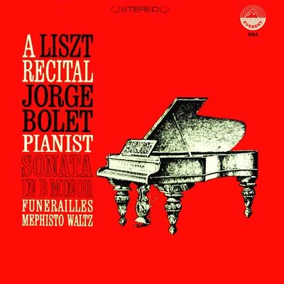 Jorge Bolet Liszt: Sonata in B Minor - Funerailles - Mephisto Waltz (Transferred from the Original Everest Records Master Tapes)