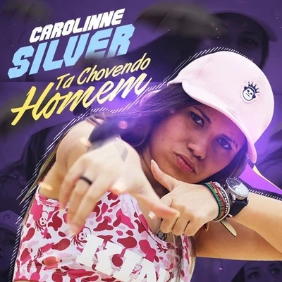 Carolinne Silver Tá Chovendo Homem