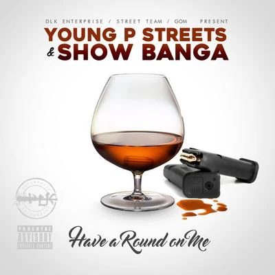 Young P Streets/Show Banga Have a Round on Me - Single