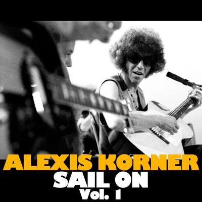 Alexis Korner Sail on, Vol. 1