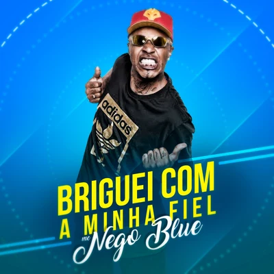 MC Nego Blue Briguei Com a Minha Fiel