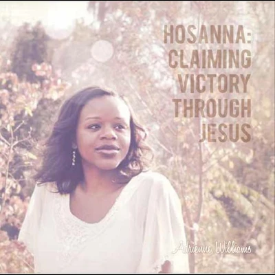 Adrienne Williams Hosanna: Claiming Victory Through Jesus