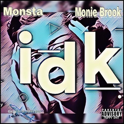 Monsta/Monie Brook I Dont Know (IDK) [feat. Monie Brook]