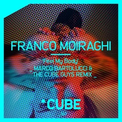 Franco Moiraghi Feel My Body (Marco Bartolucci & the Cube Guys Remix)