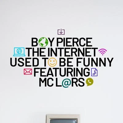 Boy Pierce/MC Lars The Internet Used to Be Funny (feat. MC Lars)