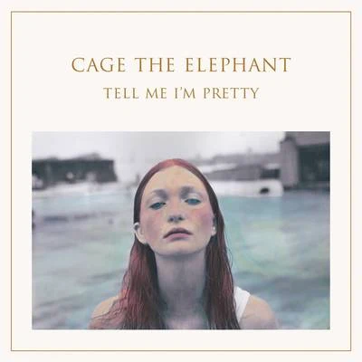 Cage the Elephant Tell Me I'm Pretty