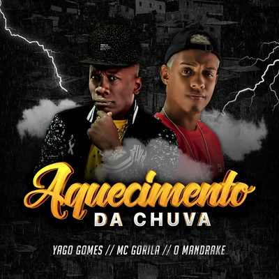 Mc Gorila/O Mandrake/Yago Gomes Aquecimento da chuva