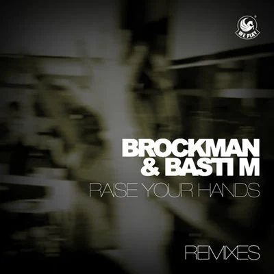 Basti M/Brockman Raise Your Hands (Remixes)