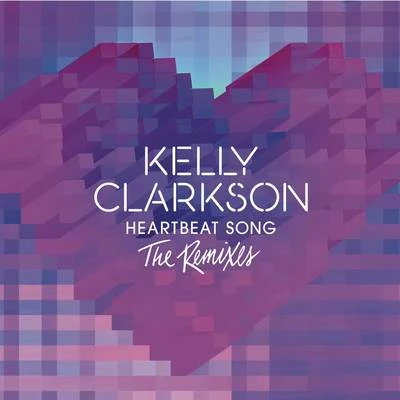 Kelly Clarkson Heartbeat Song (The Remixes)