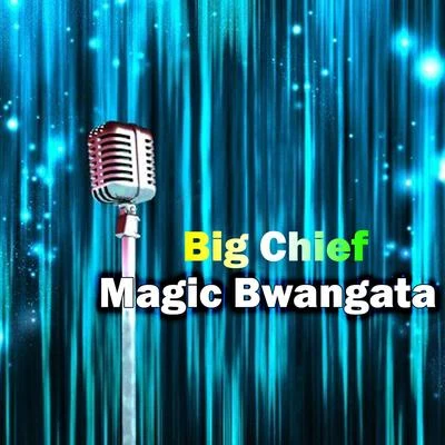 Big Chief Magic Bwangata