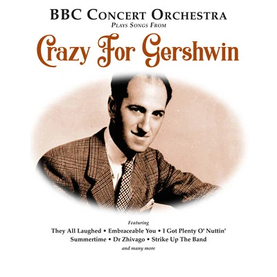 BBC Concert Orchestra Crazy for Gershwin