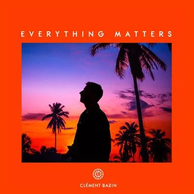 Clément Bazin Everything Matters