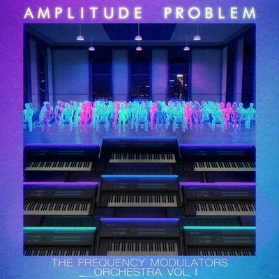 Amplitude Problem The Frequency Modulators Orchestra, Vol. 1