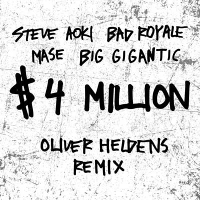 Bad Royale/Oliver Heldens/Ma$e/Steve Aoki/Big Gigantic $4,000,000 (Oliver Heldens Remix)