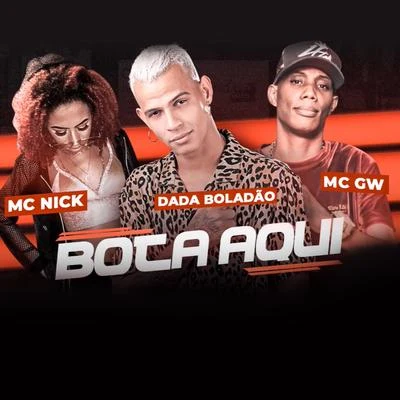 Dadá Boladão Bota Aqui (feat. Mc Nick & MC GW)