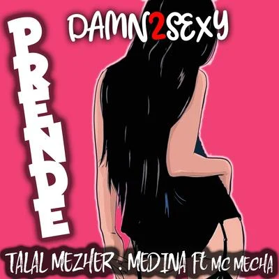 Medina/Talal Mezher/Damn 2 Sexy Prende