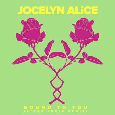 Jocelyn Alice Bound To You (Stash Konig Remix)