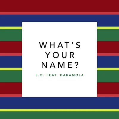 S.O. Whats Your Name? (feat. Daramola)