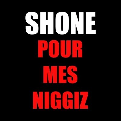 Shone Pour mes niggiz