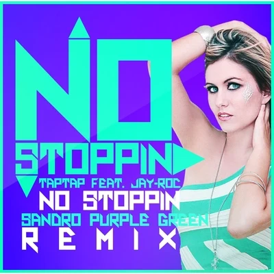 Tap Tap/Jay-Roc No Stoppin (Sandro Purple Green Remix) [feat. Jay-Roc]