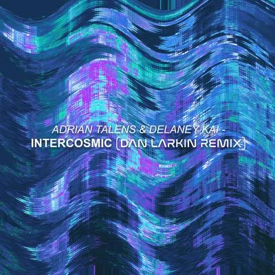 Dan Larkin/Adrian Talens/Delaney Kai Intercosmic (Dan Larkin Remix)